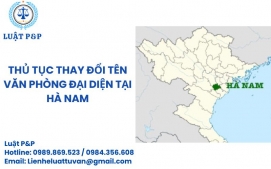 Thủ tục thay đổi tên văn phòng đại diện tại Hà Nam