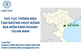 Thủ tục thông báo tạm ngừng hoạt động địa điểm kinh doanh tại Hà Nam