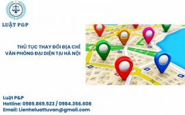 Thủ tục thay đổi địa chỉ văn phòng đại diện tại Hà Nội