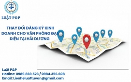 Thay đổi đăng ký kinh doanh cho văn phòng đại diện tại Hải Dương