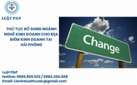 Thủ tục bổ sung ngành nghề kinh doanh cho địa điểm kinh doanh tại Hải Phòng