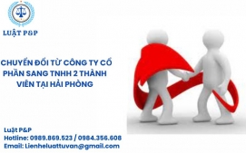 Chuyển đổi từ công ty Cổ phần sang TNHH 2 thành viên tại Hải Phòng