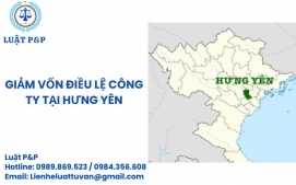 Giảm vốn điều lệ công ty tại Hưng Yên