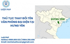 Thủ tục thay đổi tên văn phòng đại diện tại Hưng Yên