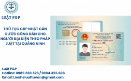 Thủ tục cập nhật căn cước công dân cho người đại diện theo pháp luật tại Quảng Ninh