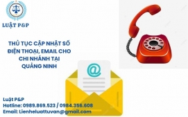 Thủ tục cập nhật số điện thoại, email cho chi nhánh tại Quảng Ninh