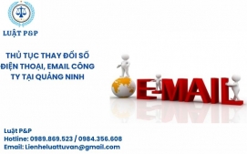 Thủ tục thay đổi số điện thoại, email công ty tại Quảng Ninh