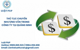 Thủ tục chuyển nhượng vốn trong công ty tại Quảng Ninh