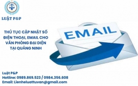 Thủ tục cập nhật số điện thoại, email cho văn phòng đại diện tại Quảng Ninh