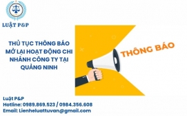 Thủ tục thông báo mở lại hoạt động chi nhánh công ty tại Quảng Ninh