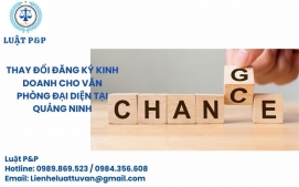 Thay đổi đăng ký kinh doanh cho văn phòng đại diện tại Quảng Ninh