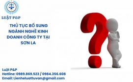 Thủ tục bổ sung ngành nghề kinh doanh công ty tại Sơn La