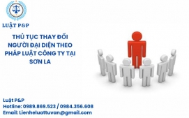 Thủ tục thay đổi người đại diện theo pháp luật công ty tại Sơn La