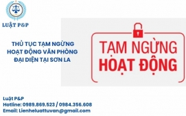 Thủ tục tạm ngừng hoạt động Văn phòng đại diện tại Sơn La