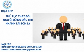 Thủ tục thay đổi người đứng đầu chi nhánh tại Sơn La