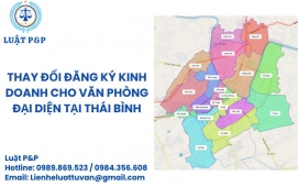 Thay đổi đăng ký kinh doanh cho văn phòng đại diện tại Thái Bình