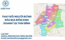 Thay đổi người đứng đầu địa điểm kinh doanh tại Thái Bình