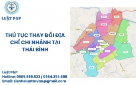 Thủ tục thay đổi địa chỉ chi nhánh tại Thái Bình