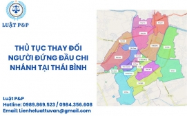 Thủ tục thay đổi người đứng đầu chi nhánh tại Thái Bình