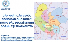 Cập nhật căn cước công dân cho người đứng đầu địa điểm kinh doanh tại Thái Nguyên