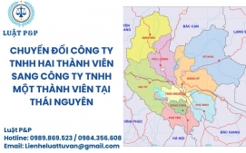 Chuyển đổi công ty TNHH hai thành viên sang công ty TNHH một thành viên tại Thái Nguyên