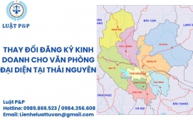 Thay đổi đăng ký kinh doanh cho văn phòng đại diện tại Thái Nguyên