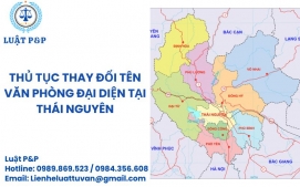 Thủ tục thay đổi tên văn phòng đại diện tại Thái Nguyên