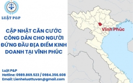 Cập nhật căn cước công dân cho người đứng đầu địa điểm kinh doanh tại Vĩnh Phúc