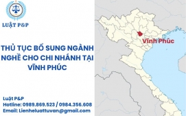 Thủ tục bổ sung ngành nghề cho chi nhánh tại Vĩnh Phúc