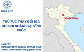 Thủ tục thay đổi địa chỉ chi nhánh tại Vĩnh Phúc