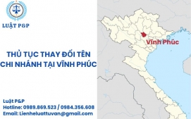 Thủ tục thay đổi tên chi nhánh tại Vĩnh Phúc