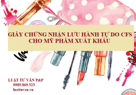 Giấy chứng nhận lưu hành tự do CFS cho mỹ phẩm xuất khẩu