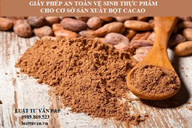 Giấy phép an toàn vệ sinh thực phẩm cho cơ sở sản xuất bột cacao