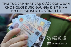 Thủ tục cập nhật căn cước công dân cho người đứng đầu địa điểm kinh doanh tại Bà Rịa – Vũng Tàu