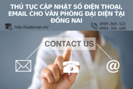 Thủ tục cập nhật số điện thoại, email cho văn phòng đại diện tại Đồng Nai