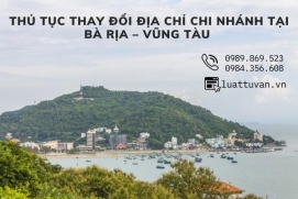 Thủ tục thay đổi địa chỉ chi nhánh tại Bà Rịa – Vũng Tàu