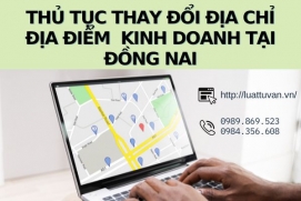 Thủ tục thay đổi địa chỉ địa điểm kinh doanh tại Đồng Nai