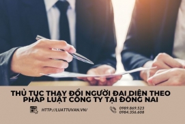 Thủ tục thay đổi người đại diện theo pháp luật công ty tại Đồng Nai