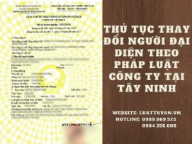 Thủ tục thay đổi người đại diện theo pháp luật công ty tại Tây Ninh