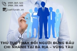 Thủ tục thay đổi người đứng đầu chi nhánh tại Bà Rịa - Vũng Tàu