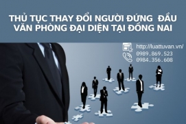 Thủ tục thay đổi người đứng đầu văn phòng đại diện tại Đồng Nai