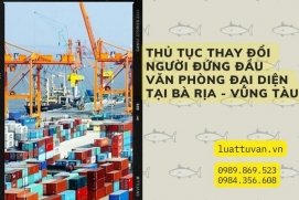 Thủ tục thay đổi người đứng đầu văn phòng đại diện tại Bà Rịa - Vũng Tàu