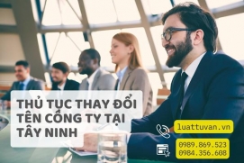 Thủ tục thay đổi tên công ty tại Tây Ninh