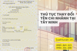 Thủ tục thay đổi tên chi nhánh công ty tại Tây Ninh