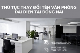 Thủ tục thay đổi tên văn phòng đại diện tại Đồng Nai