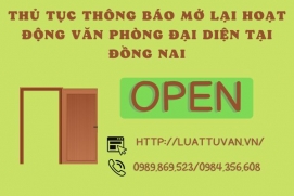 Thủ tục thông báo mở lại hoạt động văn phòng đai diện tại Đồng Nai