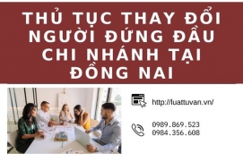 Thủ tục thay đổi người đứng đầu chi nhánh tại Đồng Nai