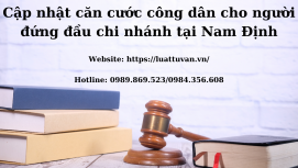 Cập nhật CCCD cho người đứng đầu chi nhánh tại Nam Định