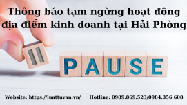 Thủ tục tạm ngừng hoạt động địa điểm kinh doanh tại Hải Phòng
