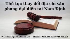 Thủ tục thay đổi địa chỉ văn phòng đại diện tại Nam Định